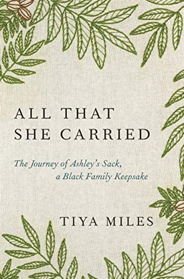 All That She Carried: The Journey Of Ashley's Sack, A Black Family Keepsake-..