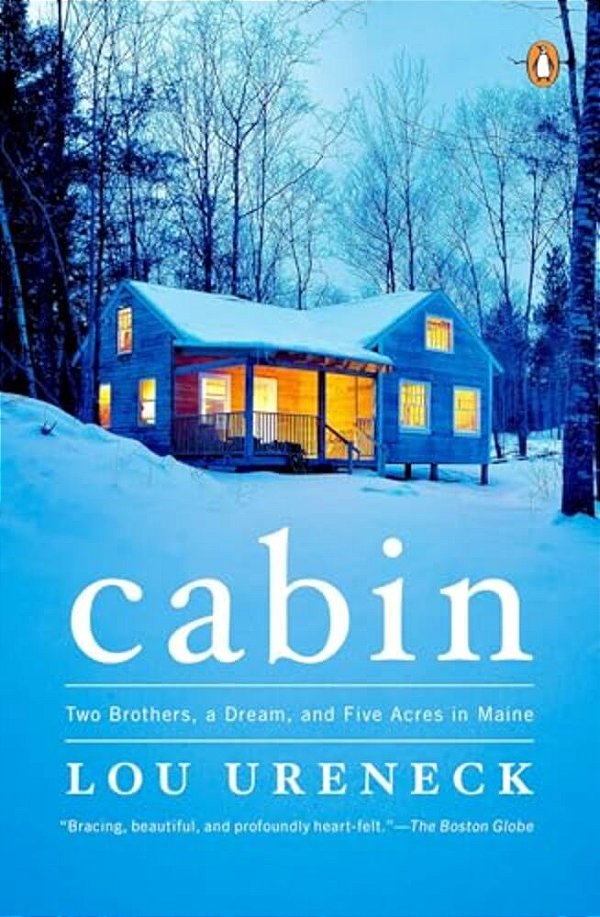 Cabin: Two Brothers, A Dream, And Five Acres In Maine-..