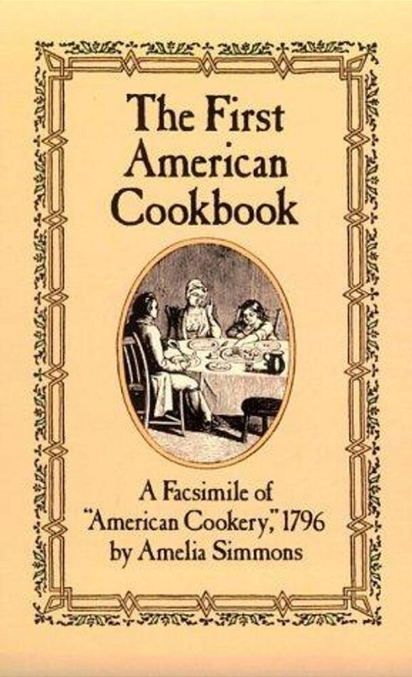 The First American Cookbook: A Facsimile Of American Cookery, 1796-..
