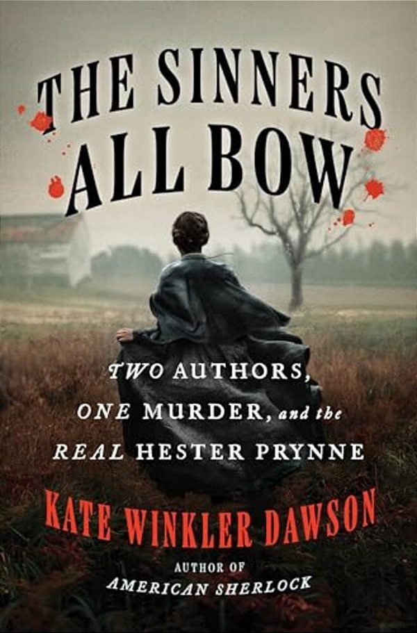 The Sinners All Bow: Two Authors, One Murder, And The Real Hester Prynne-..