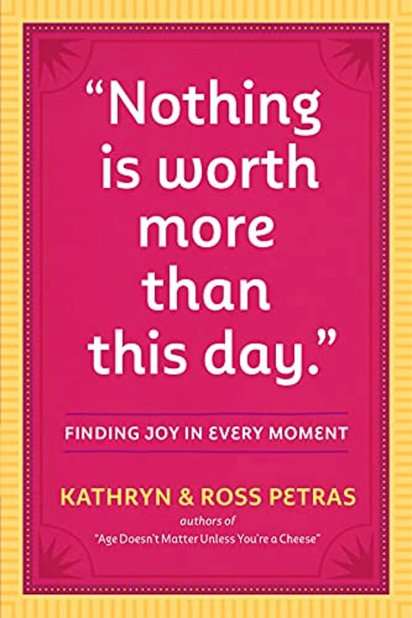 Nothing Is Worth More Than This Day.: Finding Joy In Every Moment-..
