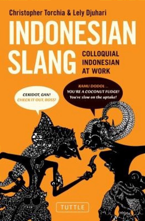 Indonesian Slang: Colloquial Indonesian At Work-..