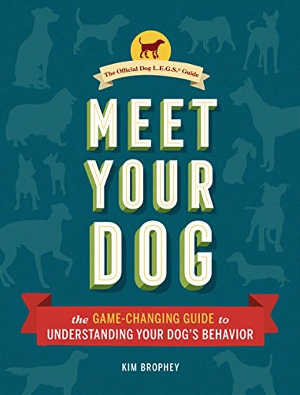 Meet Your Dog: The Game-Changing Guide To Understanding Your Dog's Behavior-..