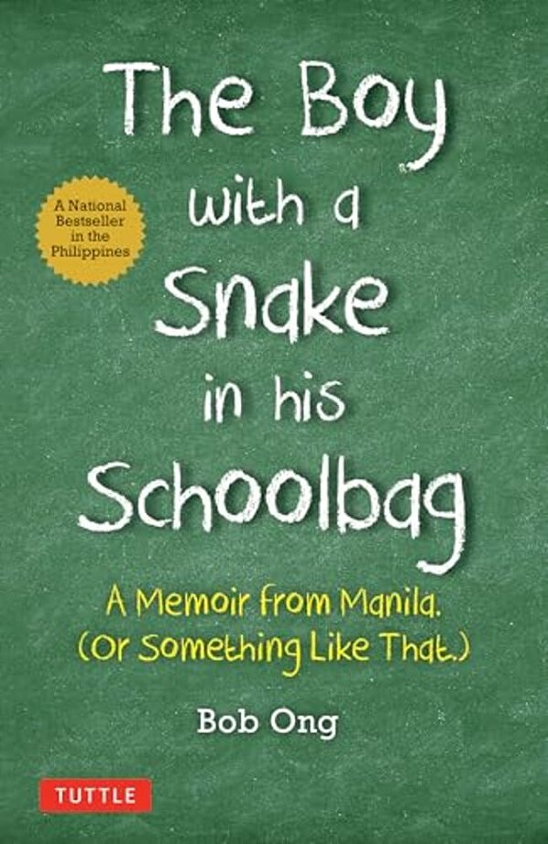 The Boy With A Snake In His Schoolbag: A Memoir From Manila (Or Something Like That)-..