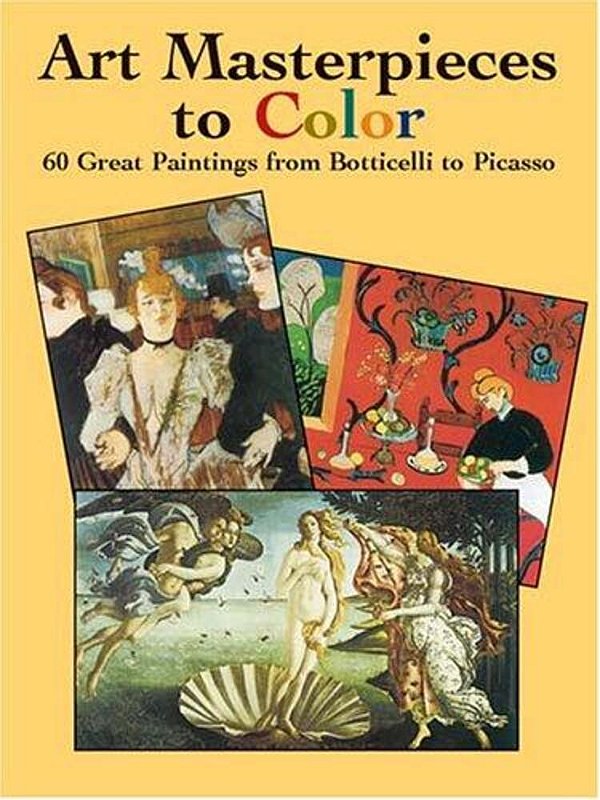 Art Masterpieces To Color: 60 Great Paintings From Botticelli To Picasso-..
