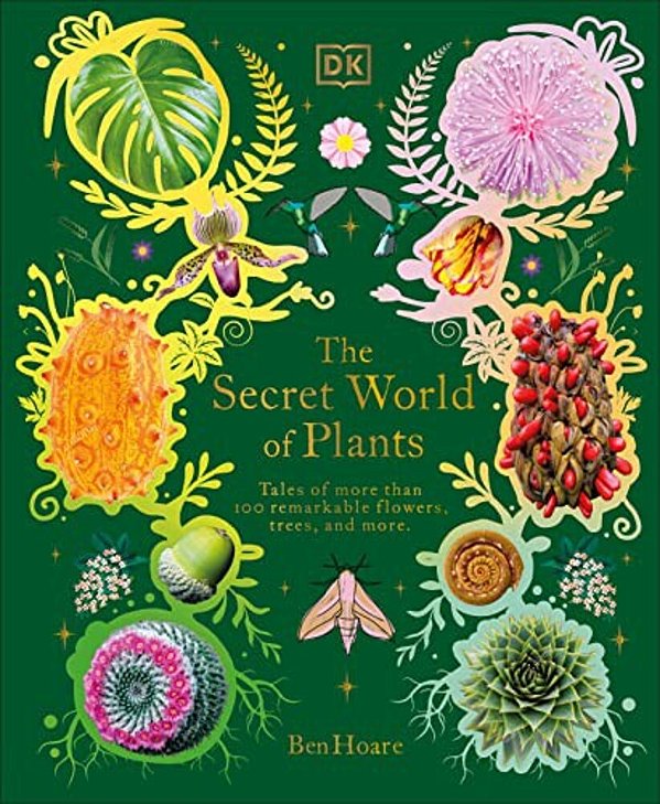 The Secret World Of Plants: Tales Of More Than 100 Remarkable Flowers, Trees, And Seeds-..