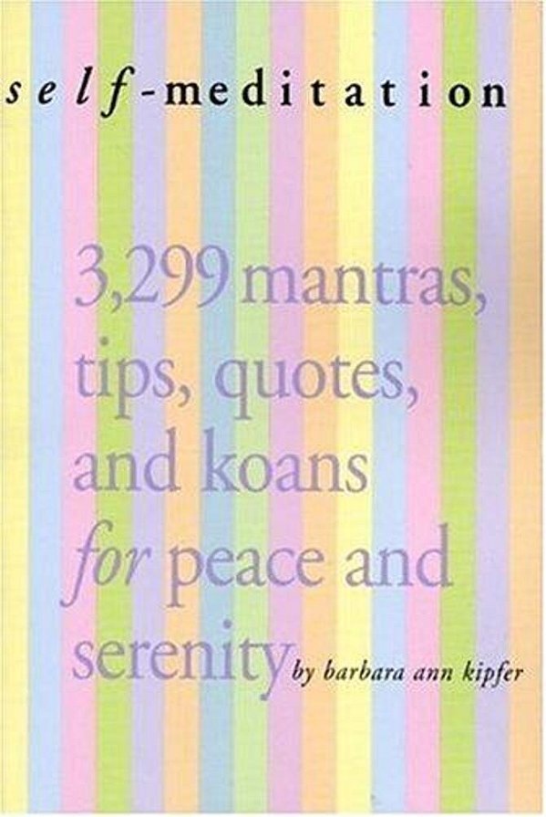 Self-Meditation: 3,299 Tips, Quotes, Reminders, And Wake-Up Calls For Peace And Serenity-..