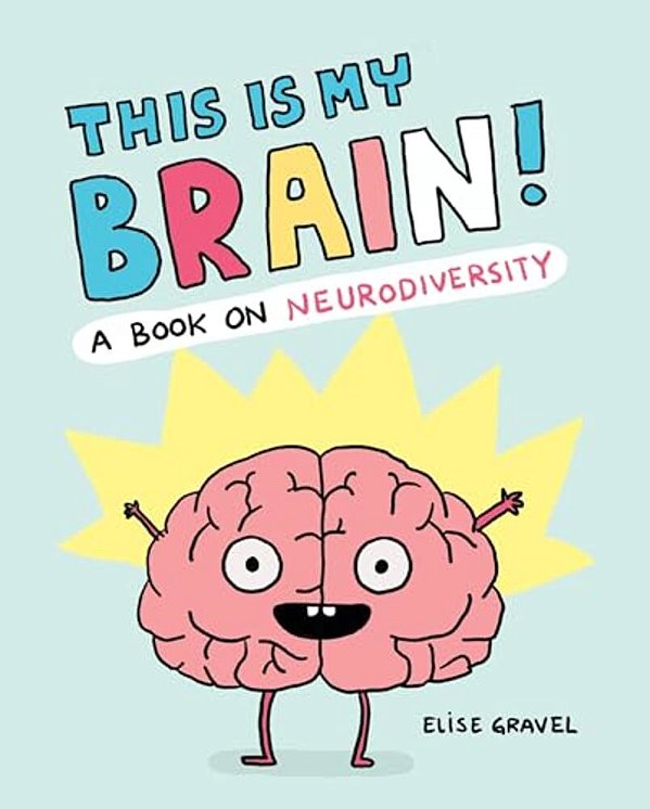 This Is My Brain!: A Book On Neurodiversity-..