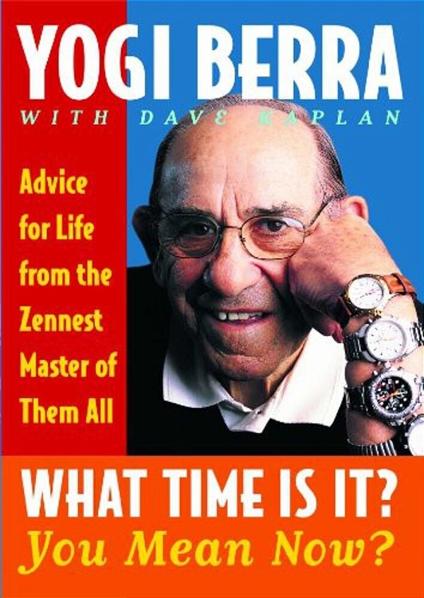 What Time Is It? You Mean Now?: Advice For Life From The Zennest Master Of Them All-..