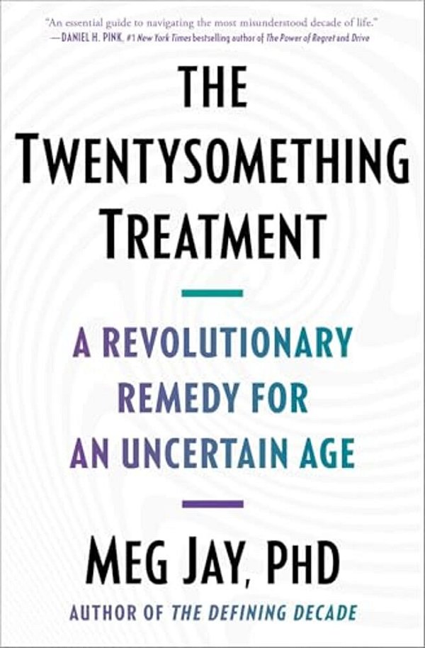 The Twentysomething Treatment: A Revolutionary Remedy For An Uncertain Age-..