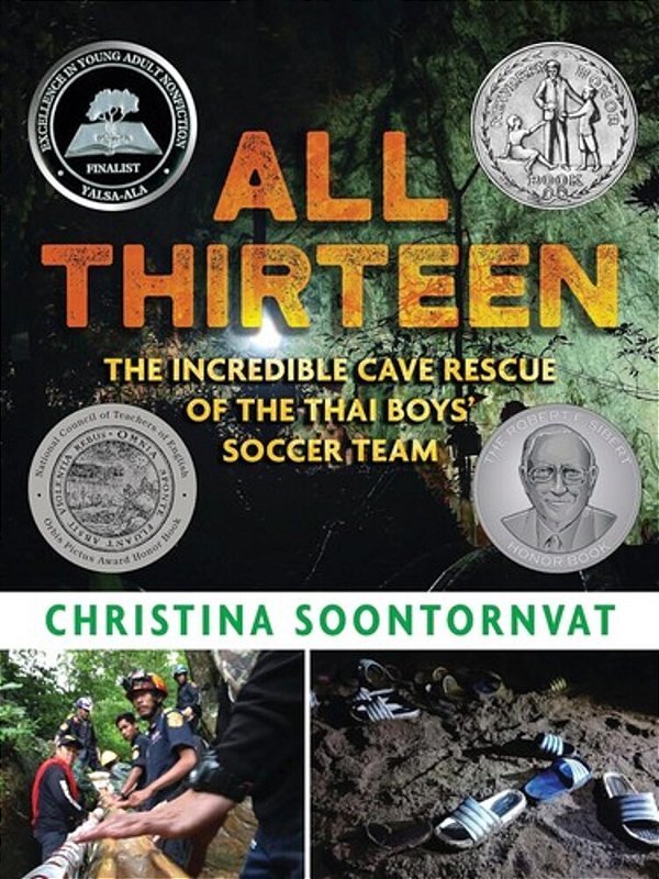 All Thirteen: The Incredible Cave Rescue Of The Thai Boys' Soccer Team: (A True Story Of Survival, Teamwork, And Global Rescue Efforts - For Kids Ages-..