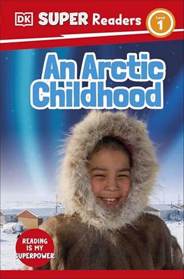 Dk Super Readers Level 1 An Arctic Childhood-..
