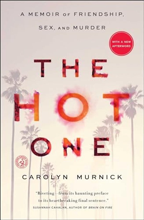 The Hot One: A Memoir Of Friendship, Sex, And Murder-..