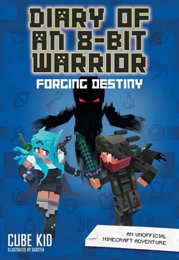 Diary Of An 8-Bit Warrior: Forging Destiny: An Unofficial Minecraft Adventure Volume 6-..