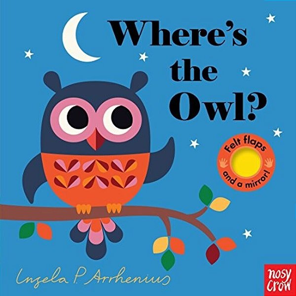 Where's The Owl?: (An Interactive, Sensory Lift-The-flap Book With Felt Flaps And A Mirror For Babies & Toddlers. Friendly Woodland Animals Include A-..