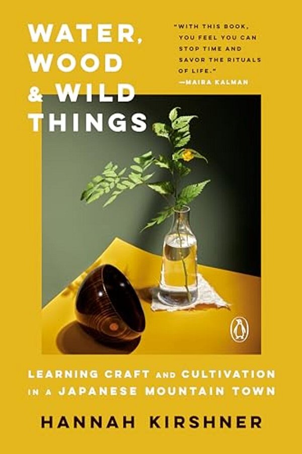 Water, Wood, And Wild Things: Learning Craft And Cultivation In A Japanese Mountain Town-..