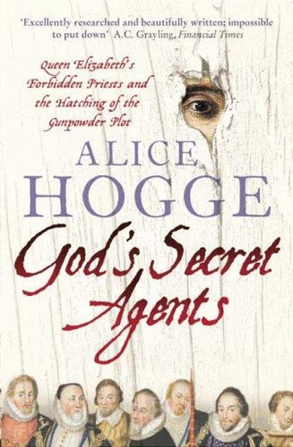 God's Secret Agents: Queen Elizabeth's Forbidden Priests And The Hatching Of The Gunpowder Plot-..