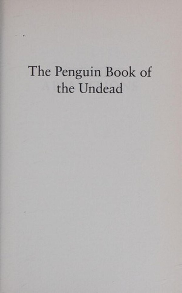 The Penguin Book Of The Undead: Fifteen Hundred Years Of Supernatural Encounters-..
