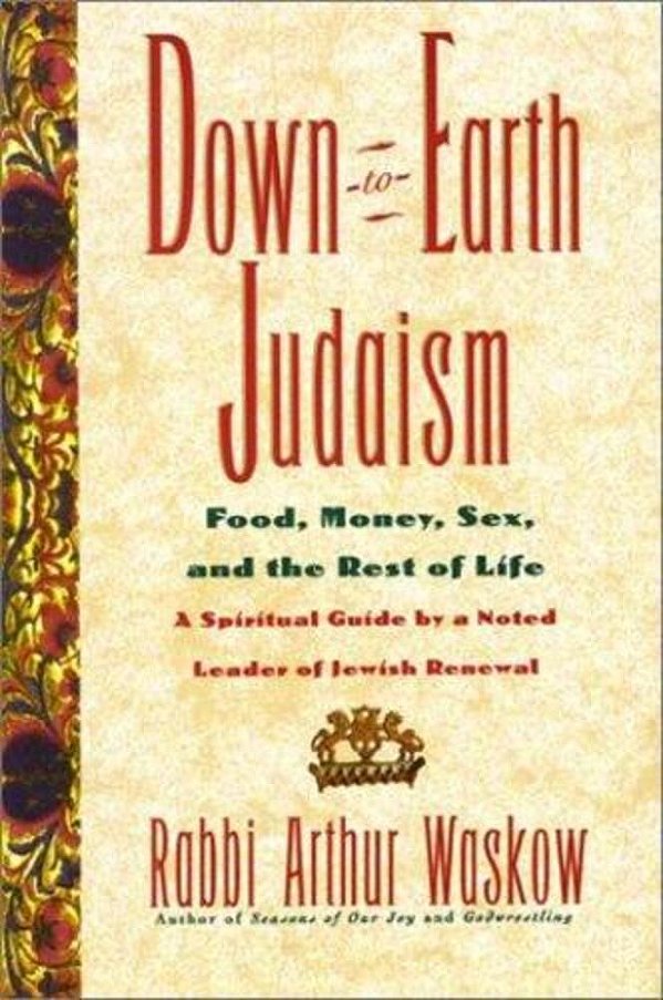 Down-To-earth Judaism: Food, Money, Sex, And The Rest Of Life-..