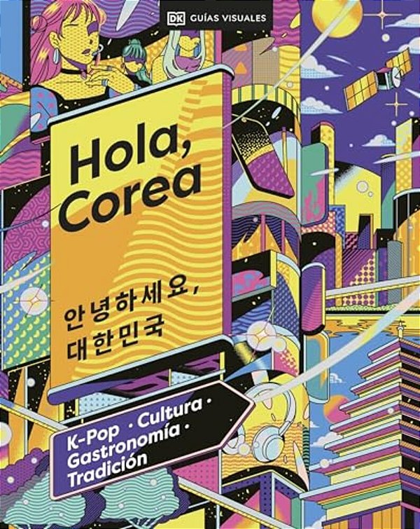 Hola, Corea (Hello, South Korea): K-Pop - Cultura - Gastronomia - Tradicion-..