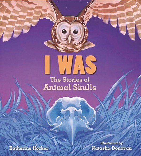 I Was: The Stories Of Animal Skulls-..