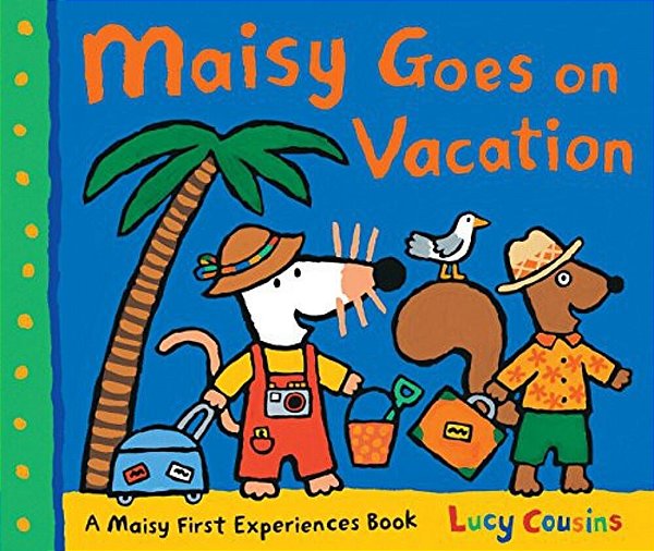 Maisy Goes On Vacation: A Maisy First Experiences Book (Maisy The Mouse's Seaside Adventure - A Travel Storybook For Toddlers, Preschoolers, And Kids-..