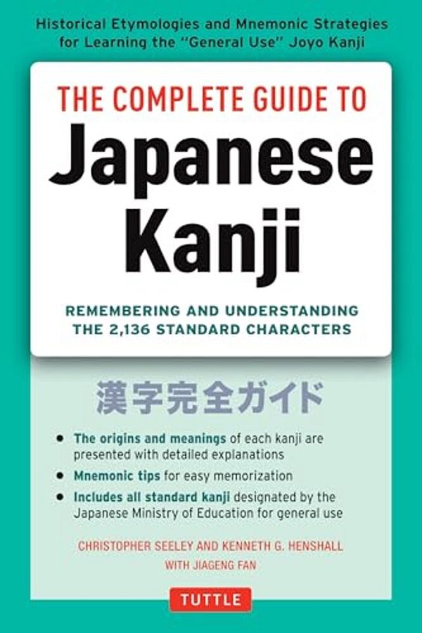 The Complete Guide To Japanese Kanji: (Jlpt All Levels) Remembering And Understanding The 2,136 Standard Characters-..