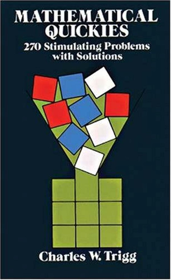Mathematical Quickies: 270 Stimulating Problems With Solutions-..