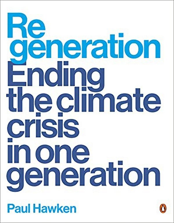 Regeneration: Ending The Climate Crisis In One Generation-..