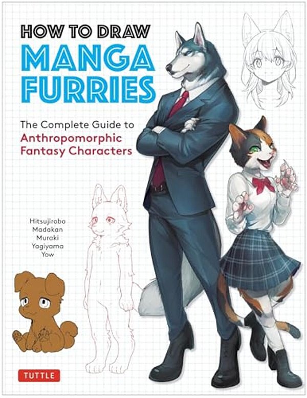 How To Draw Manga Furries: The Complete Guide To Anthropomorphic Fantasy Characters (750 Illustrations)-..