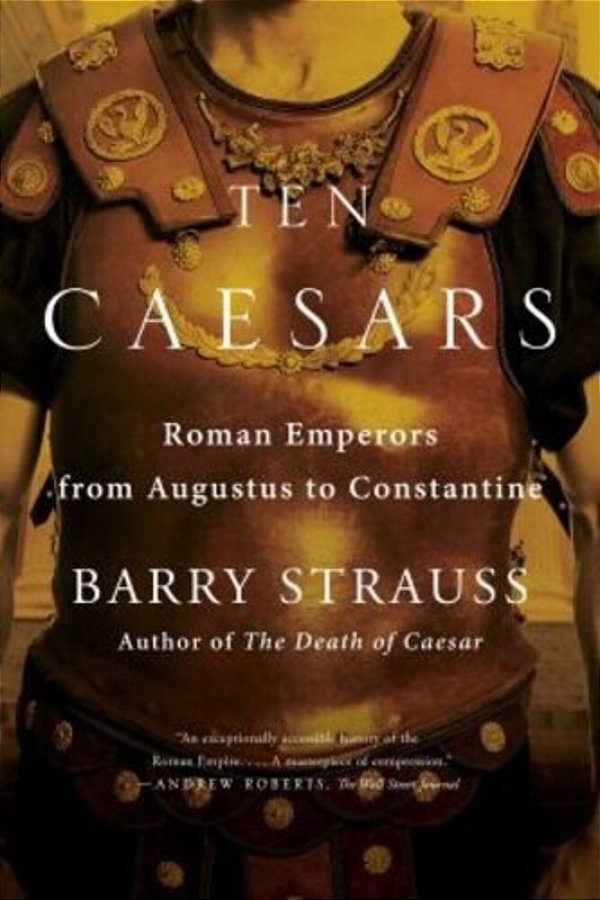 Ten Caesars: Roman Emperors From Augustus To Constantine-..