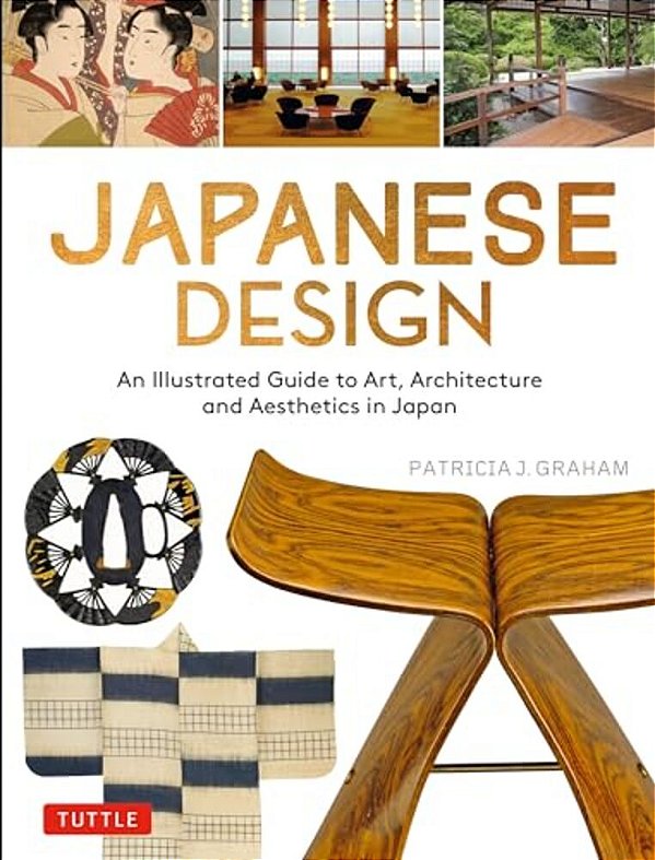 Japanese Design: An Illustrated Guide To Art, Architecture And Aesthetics In Japan-..