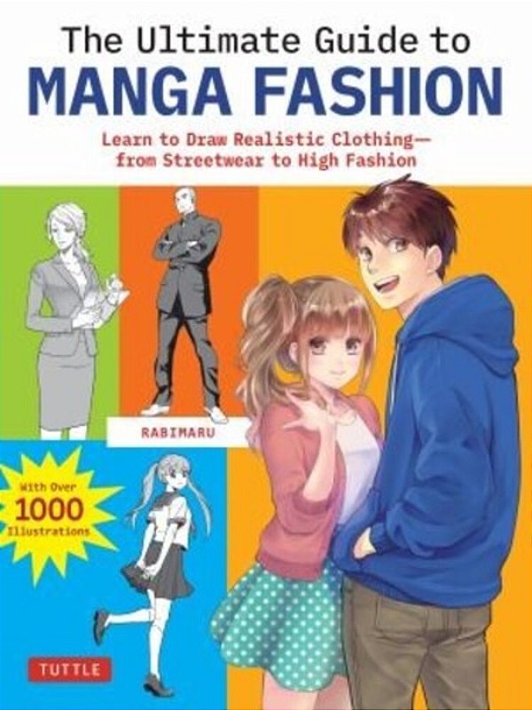 The Ultimate Guide To Manga Fashion: Learn To Draw Realistic Clothing--from Streetwear To High Fashion (With Over 1000 Illustrations)-..
