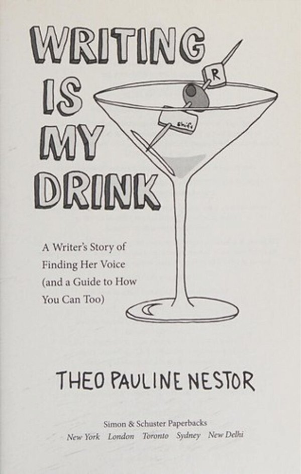 Writing Is My Drink: A Writer's Story Of Finding Her Voice (And A Guide To How You Can Too)-..