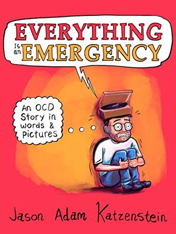 Everything Is An Emergency: An Ocd Story In Words & Pictures-..