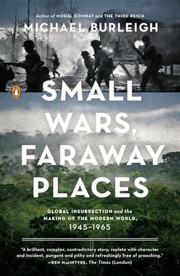Small Wars, Faraway Places: Global Insurrection And The Making Of The Modern World, 1945-1965-..