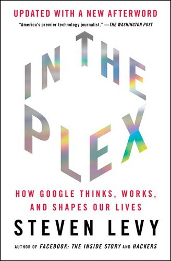 In The Plex: How Google Thinks, Works, And Shapes Our Lives-..