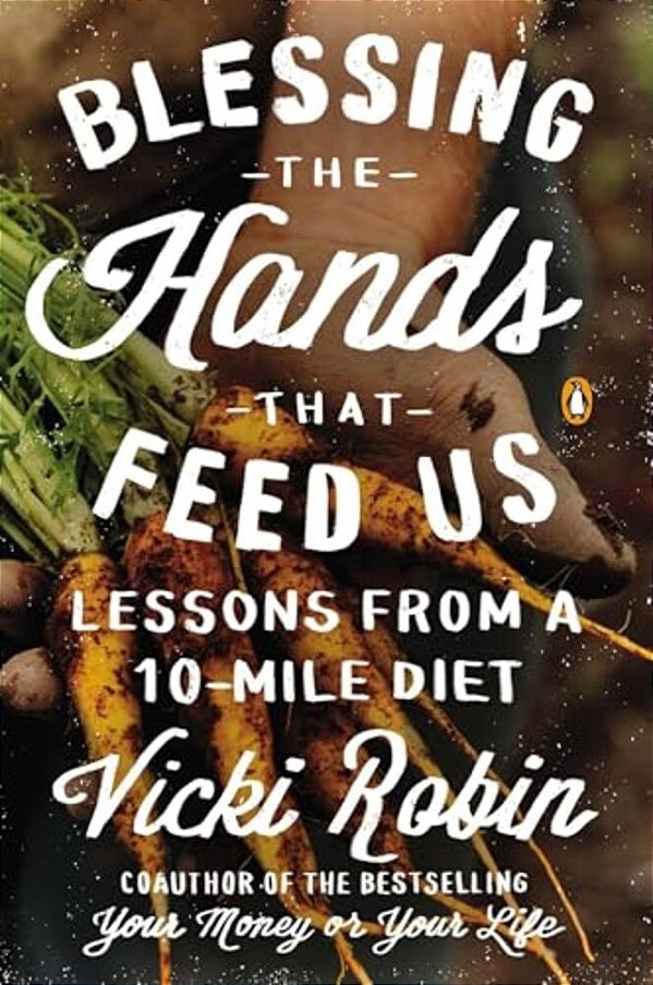 Blessing The Hands That Feed US: Lessons From A 10-Mile Diet-..