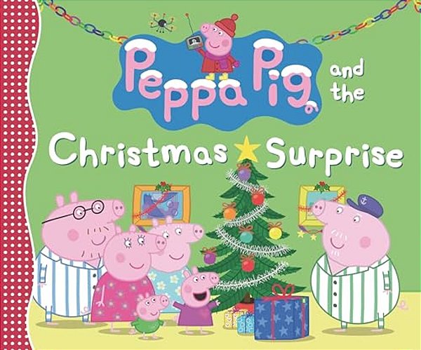 Peppa Pig And The Christmas Surprise: (A Festive Story Of Giving, Winter Magic, And Family Fun - Perfect For Toddlers, Preschoolers, And Kids Ages 2-5-..