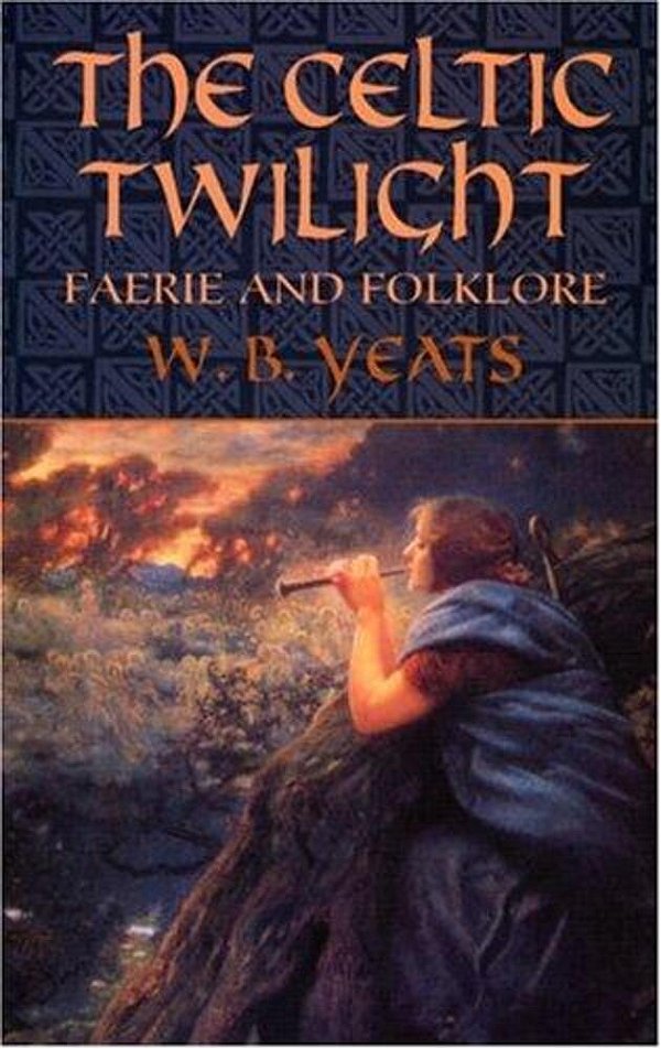 The Celtic Twilight: Faerie And Folklore-..