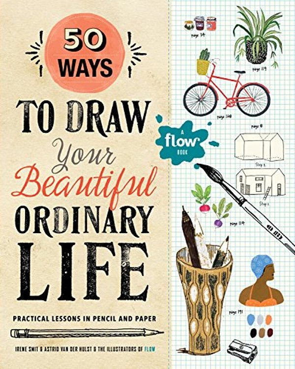 50 Ways To Draw Your Beautiful, Ordinary Life: Practical Lessons In Pencil And Paper-..