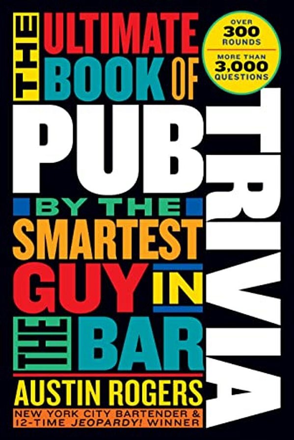 The Ultimate Book Of Pub Trivia By The Smartest Guy In The Bar: Over 300 Rounds And More Than 3,000 Questions-..