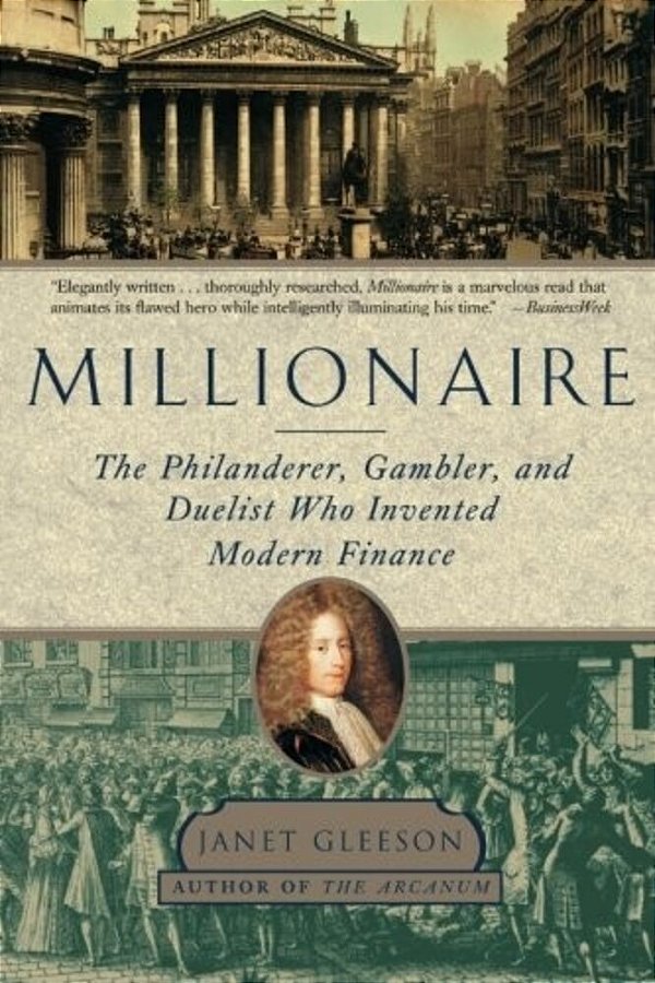 Millionaire: The Philanderer, Gambler, And Duelist Who Invented Modern Finance-..