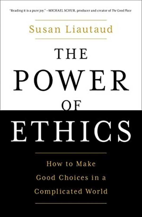 The Power Of Ethics: How To Make Good Choices In A Complicated World-..