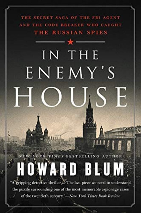 In The Enemy's House: The Secret Saga Of The Fbi Agent And The Code Breaker Who Caught The Russian Spies-..
