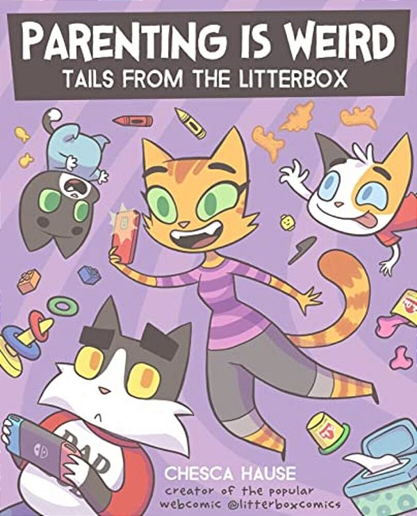 Parenting Is Weird: Tails From The Litterbox-..