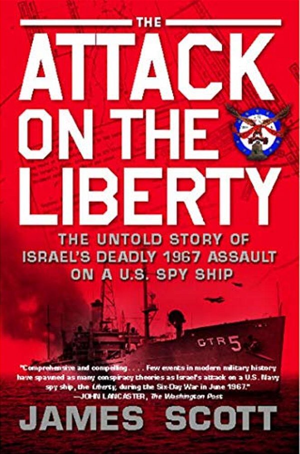 Attack On The Liberty: The Untold Story Of Israel's Deadly 1967 Assault On A U. S. Spy Ship-..