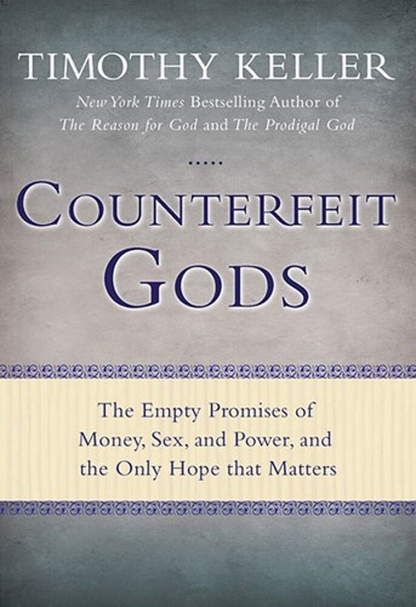 Counterfeit Gods: The Empty Promises Of Money, Sex, And Power, And The Only Hope That Matters-..