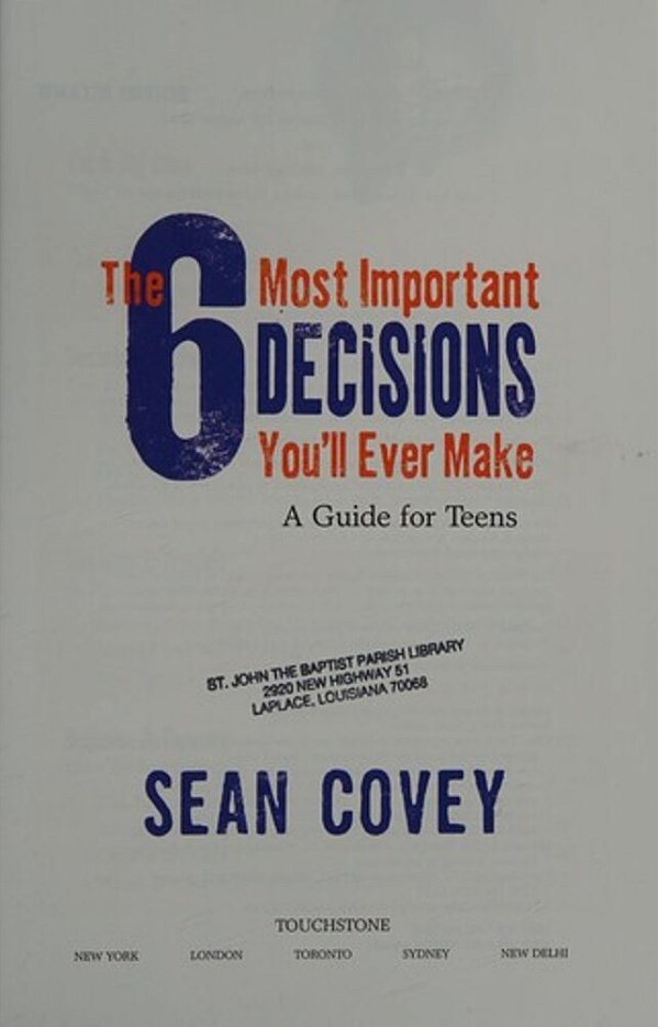 The 6 Most Important Decisions You'Ll Ever Make: A Guide For Teens: Updated For The Digital Age-..