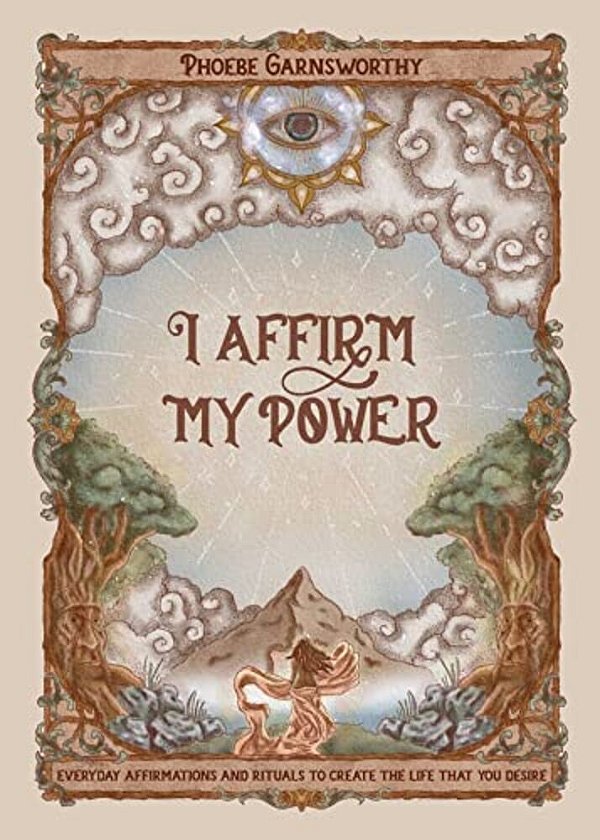 I Affirm My Power: Everyday Affirmations And Rituals To Create The Life That You Desire-..